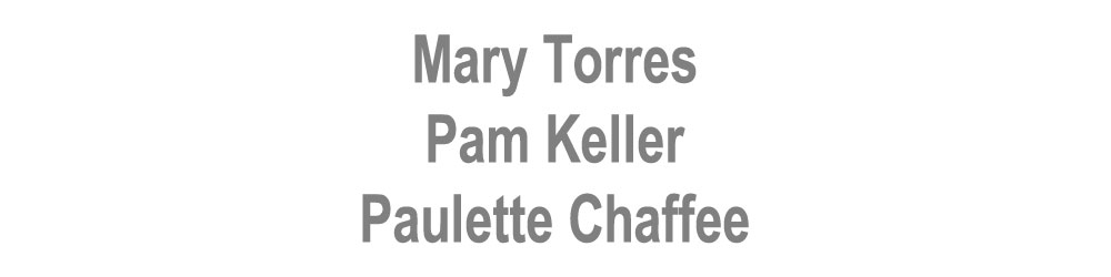 Mary Torres, Pam Keller, Paulette Chaffee